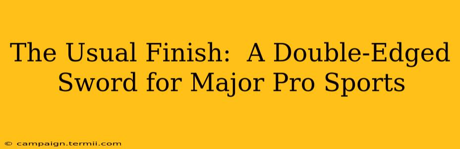 The Usual Finish:  A Double-Edged Sword for Major Pro Sports