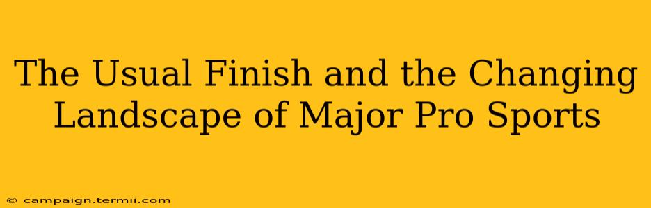 The Usual Finish and the Changing Landscape of Major Pro Sports