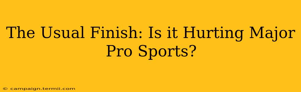 The Usual Finish: Is it Hurting Major Pro Sports?