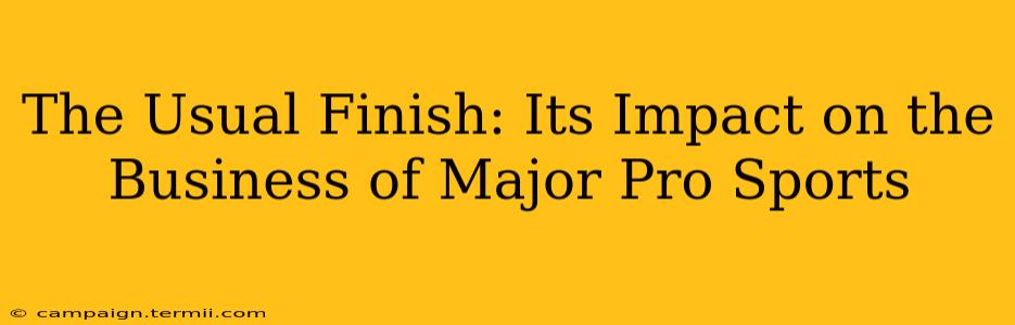 The Usual Finish: Its Impact on the Business of Major Pro Sports