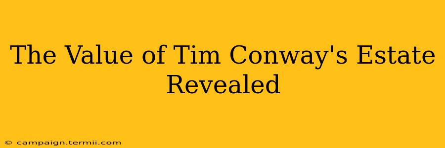 The Value of Tim Conway's Estate Revealed