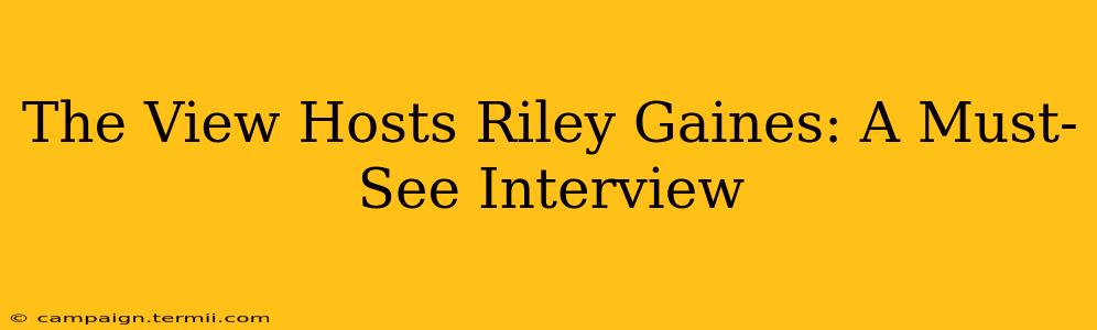 The View Hosts Riley Gaines: A Must-See Interview