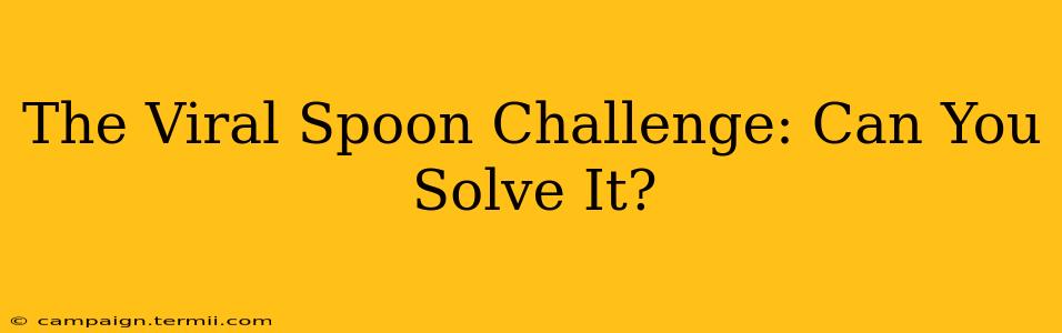 The Viral Spoon Challenge: Can You Solve It?