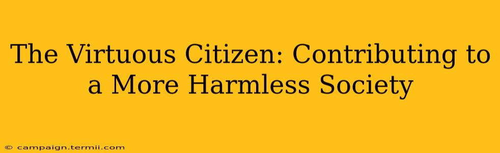 The Virtuous Citizen: Contributing to a More Harmless Society