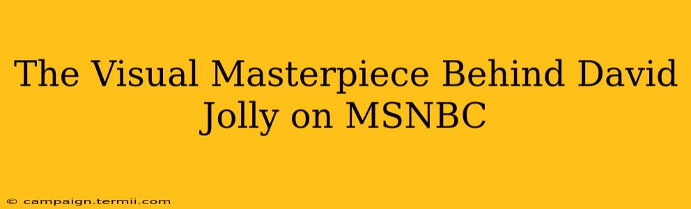 The Visual Masterpiece Behind David Jolly on MSNBC