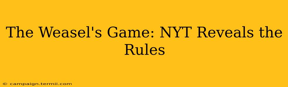 The Weasel's Game: NYT Reveals the Rules