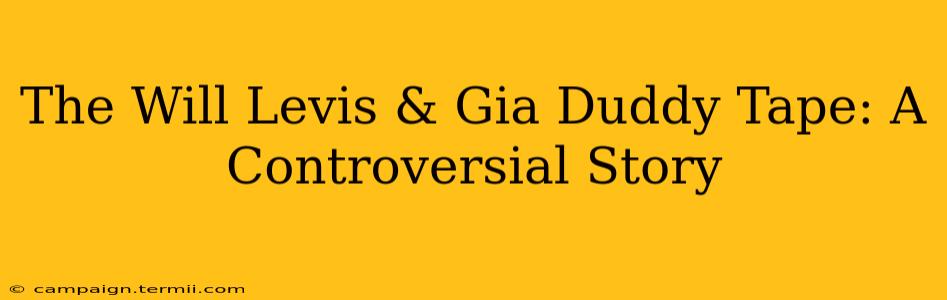 The Will Levis & Gia Duddy Tape: A Controversial Story