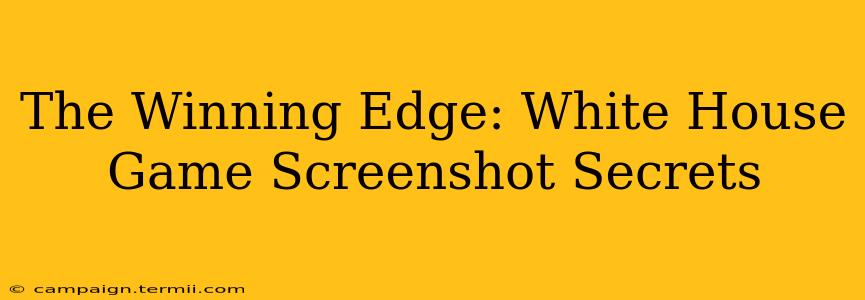 The Winning Edge: White House Game Screenshot Secrets