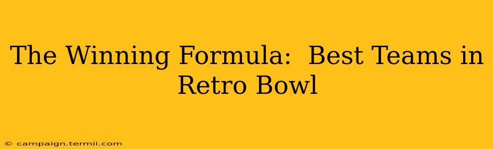 The Winning Formula:  Best Teams in Retro Bowl