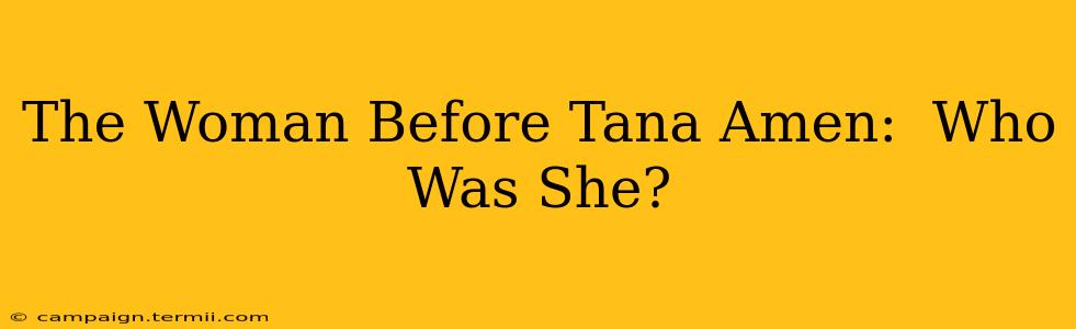 The Woman Before Tana Amen:  Who Was She?