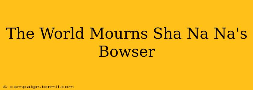 The World Mourns Sha Na Na's Bowser