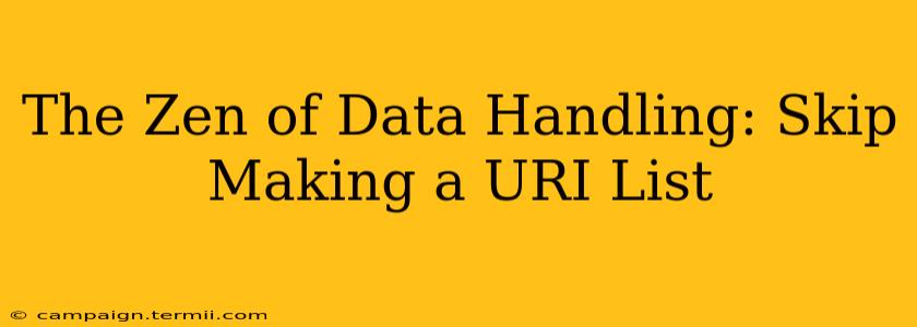 The Zen of Data Handling: Skip Making a URI List