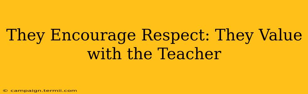 They Encourage Respect: They Value with the Teacher