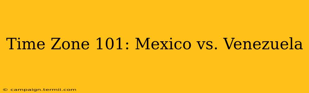 Time Zone 101: Mexico vs. Venezuela