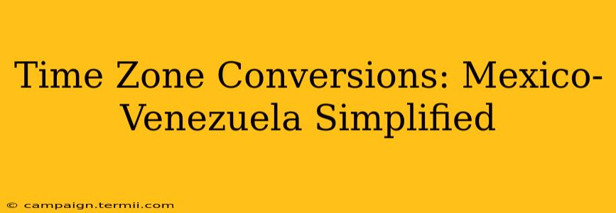 Time Zone Conversions: Mexico-Venezuela Simplified