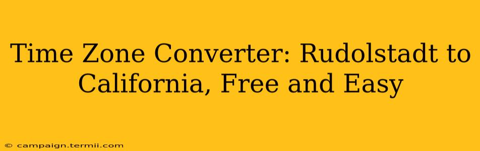 Time Zone Converter: Rudolstadt to California, Free and Easy