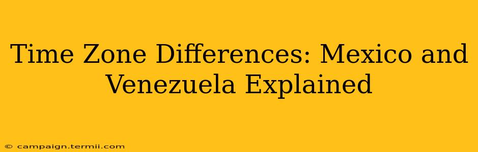 Time Zone Differences: Mexico and Venezuela Explained