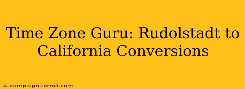 Time Zone Guru: Rudolstadt to California Conversions