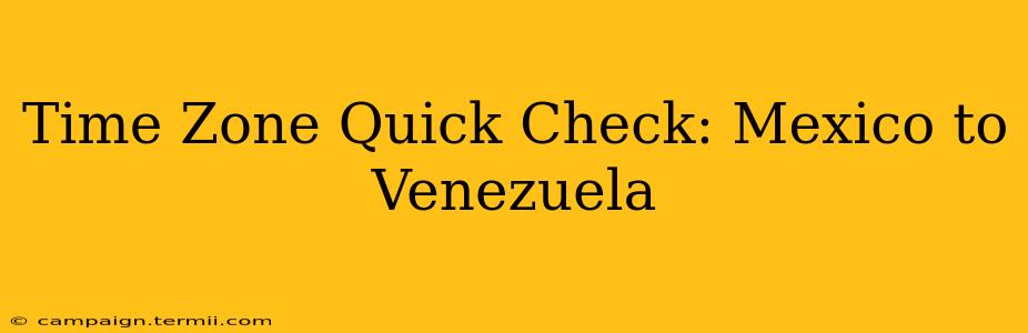 Time Zone Quick Check: Mexico to Venezuela