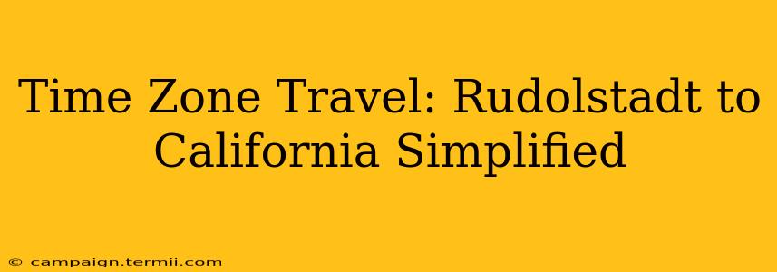 Time Zone Travel: Rudolstadt to California Simplified