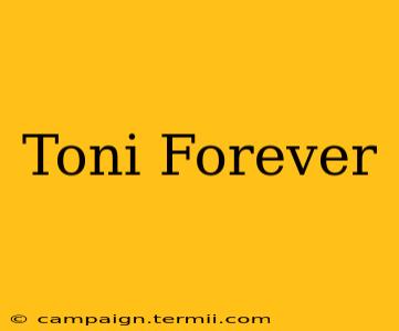 Toni Forever