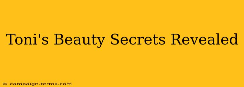 Toni's Beauty Secrets Revealed