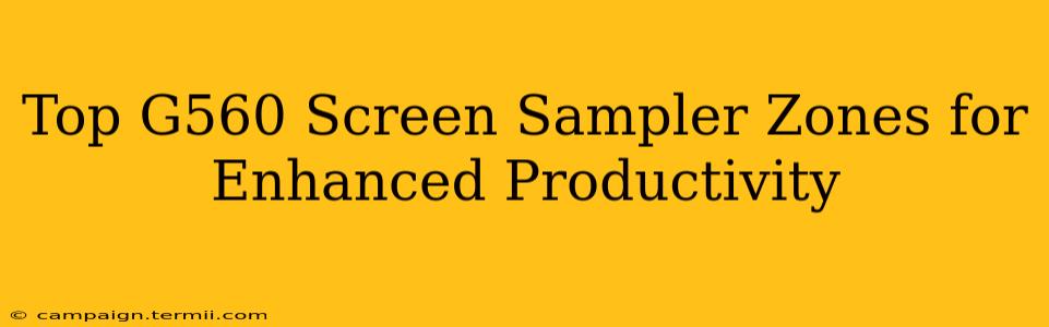 Top G560 Screen Sampler Zones for Enhanced Productivity