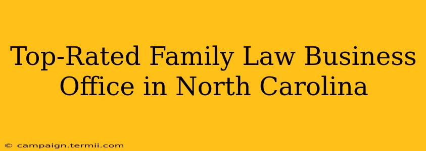 Top-Rated Family Law Business Office in North Carolina