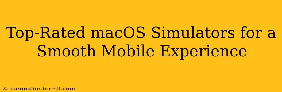 Top-Rated macOS Simulators for a Smooth Mobile Experience