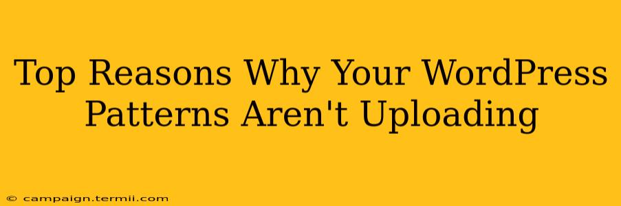 Top Reasons Why Your WordPress Patterns Aren't Uploading