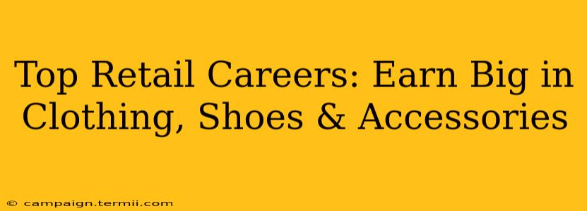 Top Retail Careers: Earn Big in Clothing, Shoes & Accessories