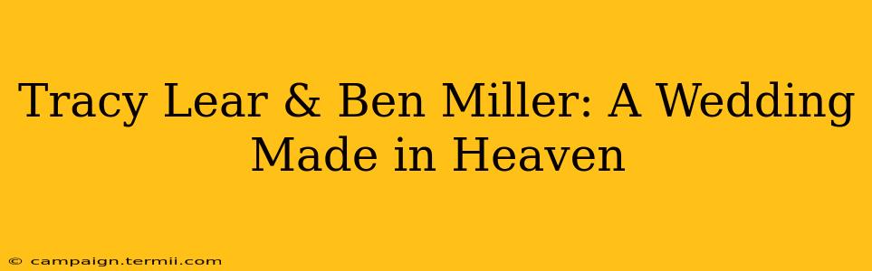 Tracy Lear & Ben Miller: A Wedding Made in Heaven