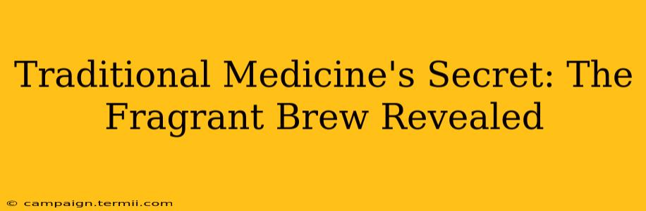 Traditional Medicine's Secret: The Fragrant Brew Revealed