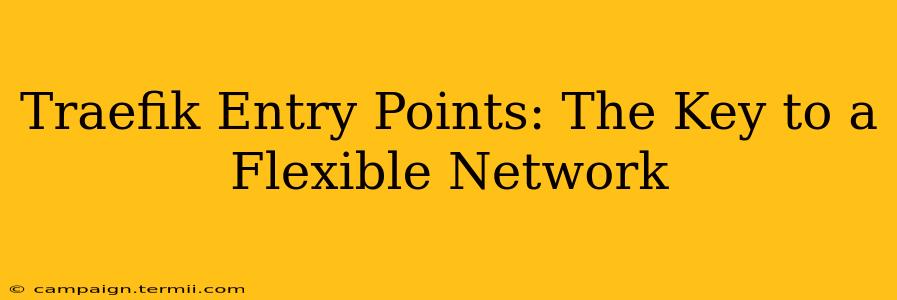 Traefik Entry Points: The Key to a Flexible Network