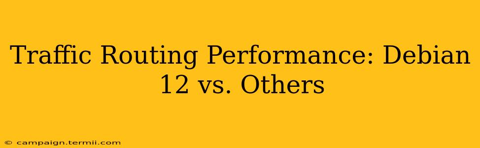 Traffic Routing Performance: Debian 12 vs. Others