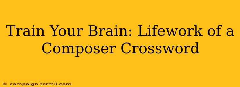 Train Your Brain: Lifework of a Composer Crossword