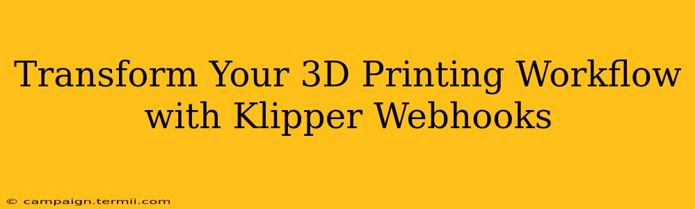 Transform Your 3D Printing Workflow with Klipper Webhooks