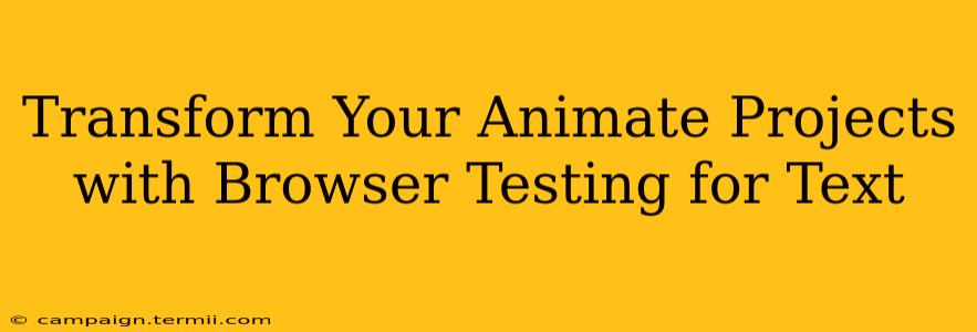 Transform Your Animate Projects with Browser Testing for Text