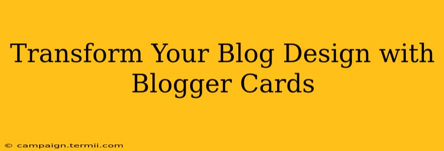 Transform Your Blog Design with Blogger Cards