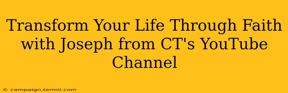 Transform Your Life Through Faith with Joseph from CT's YouTube Channel