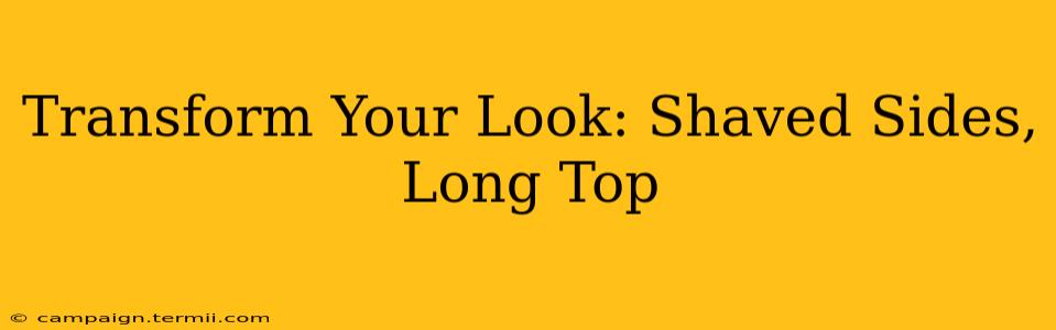 Transform Your Look: Shaved Sides, Long Top