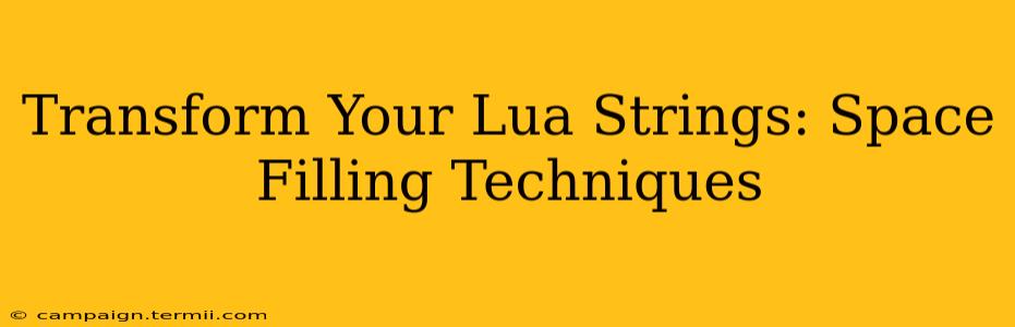 Transform Your Lua Strings: Space Filling Techniques