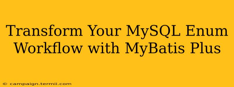 Transform Your MySQL Enum Workflow with MyBatis Plus