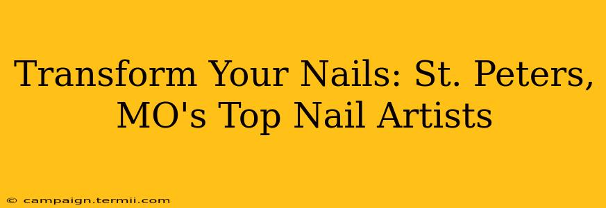 Transform Your Nails: St. Peters, MO's Top Nail Artists