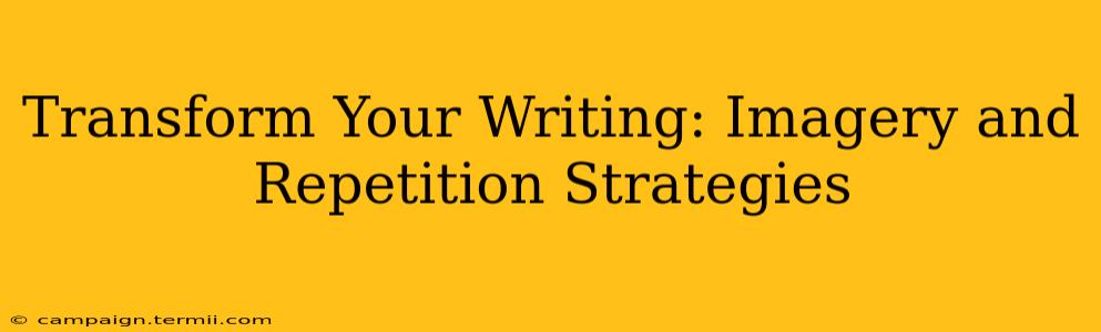 Transform Your Writing: Imagery and Repetition Strategies