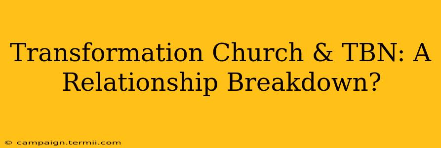 Transformation Church & TBN: A Relationship Breakdown?