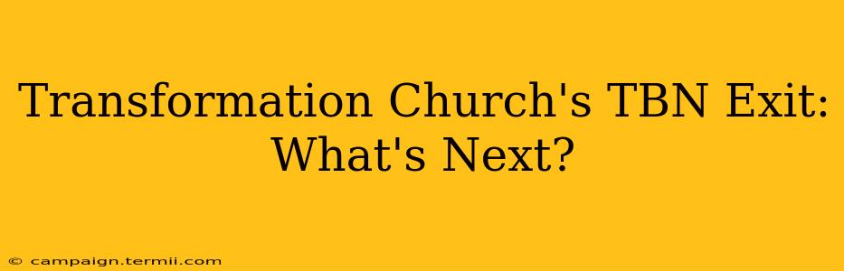 Transformation Church's TBN Exit: What's Next?