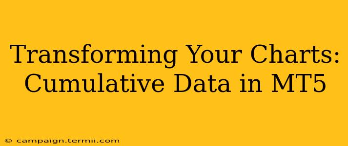 Transforming Your Charts: Cumulative Data in MT5