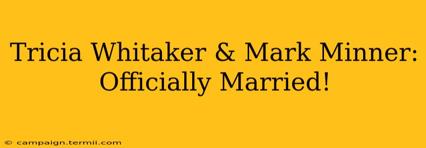 Tricia Whitaker & Mark Minner: Officially Married!