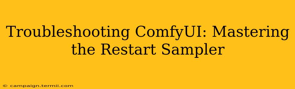 Troubleshooting ComfyUI: Mastering the Restart Sampler